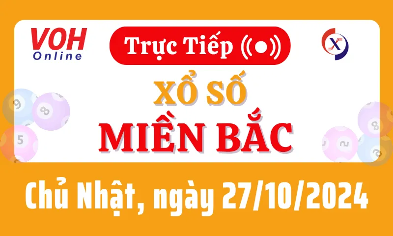 XSMB 27/10, Trực tiếp xổ số miền Bắc chủ nhật ngày 27/10/2024