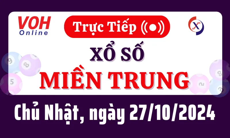 XSMT 27/10, Trực tiếp xổ số miền Trung chủ nhật ngày 27/10/2024