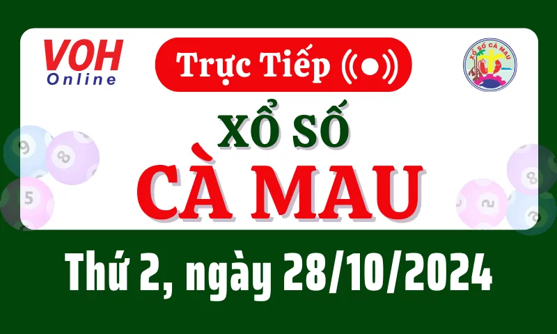 XSCM 28/10 - Kết quả xổ số Cà Mau hôm nay thứ 2 ngày 28/10/2024