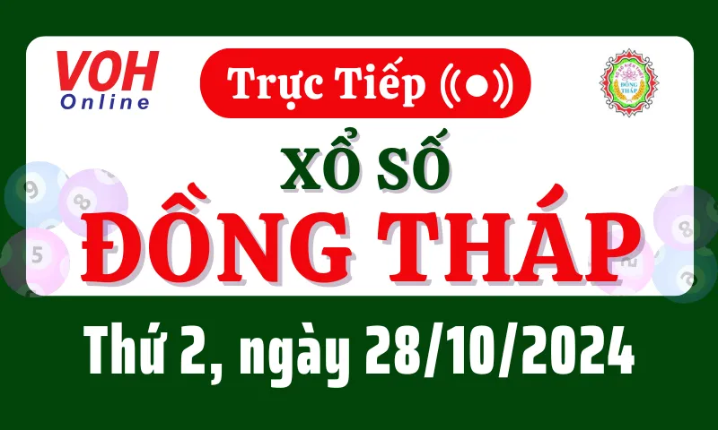 XSDT 28/10 - Kết quả xổ số Đồng Tháp hôm nay thứ 2 ngày 28/10/2024