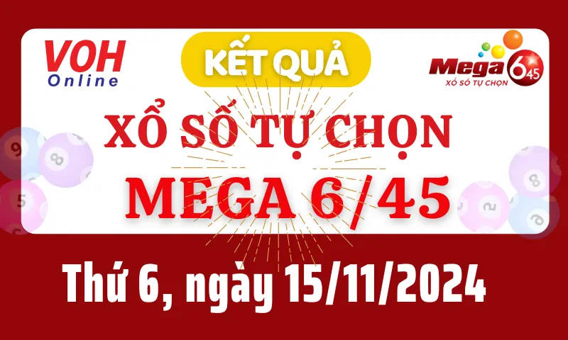 Vietlott MEGA 645 15/11 - Kết quả xổ số Vietlott hôm nay thứ 6 15/11/2024