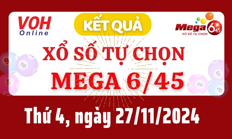 Vietlott MEGA 645 27/11 - Kết quả xổ số Vietlott hôm nay thứ 4 27/11/2024