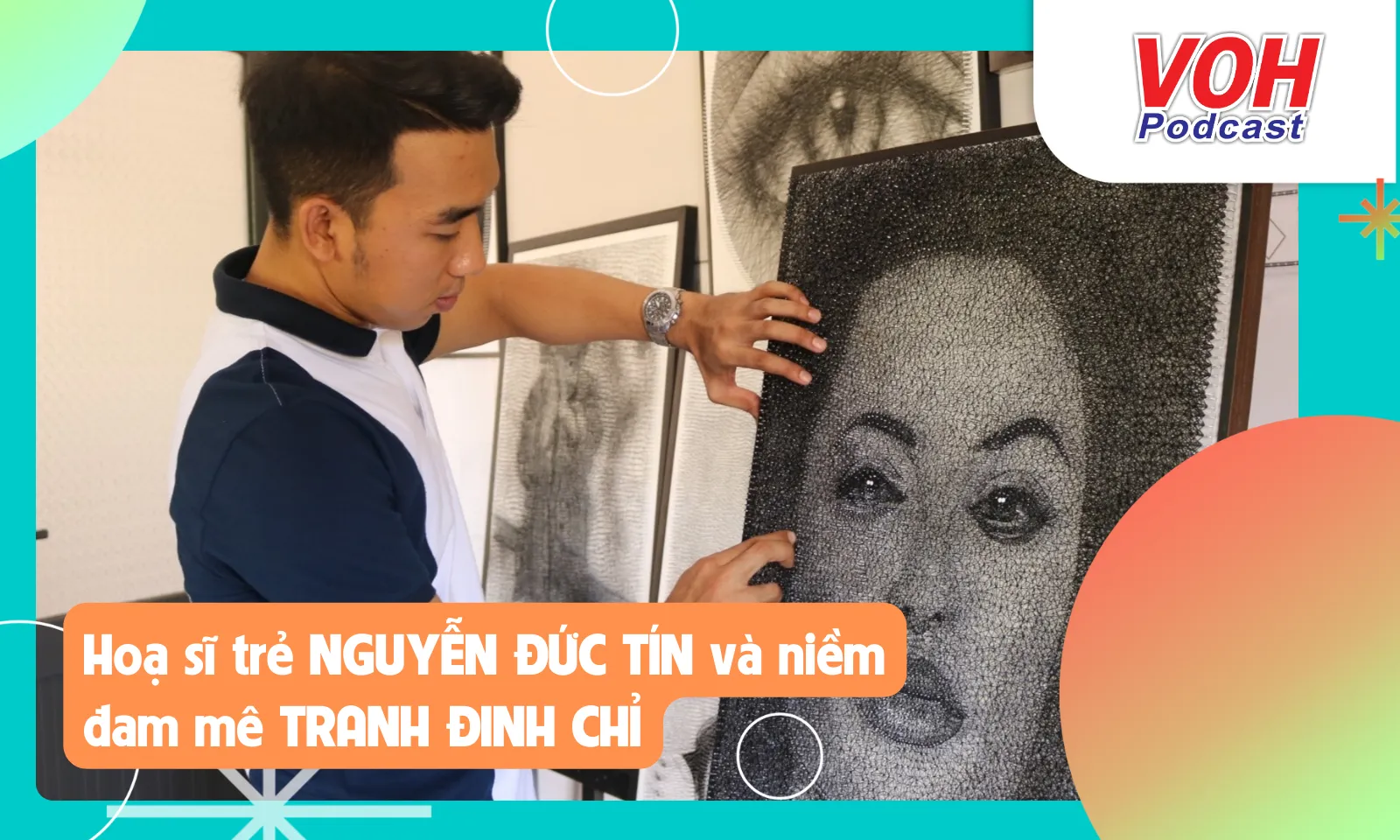 Hoạ sĩ trẻ Nguyễn Đức Tín và niềm đam mê dành cho tranh đinh chỉ 