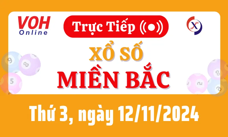 XSMB 12/11, Trực tiếp xổ số miền Bắc thứ 3 ngày 12/11/2024