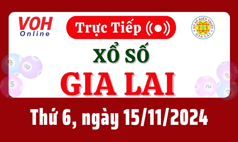 XSGL 15/11 - Kết quả xổ số Gia Lai hôm nay thứ 6 ngày 15/11/2024