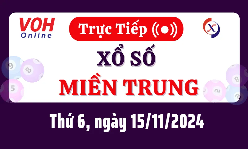 XSMT 15/11, Trực tiếp xổ số miền Trung thứ 6 ngày 15/11/2024