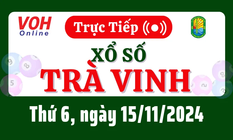 XSTV 15/11 - Kết quả xổ số Trà Vinh hôm nay thứ 6 ngày 15/11/2024