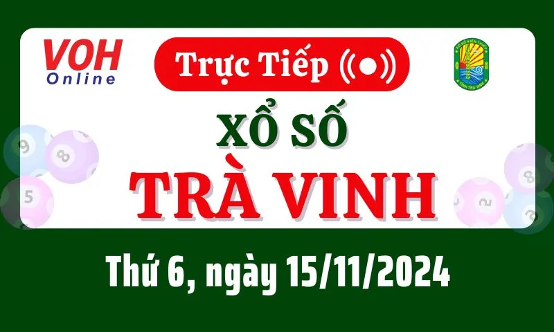XSTV 15/11 - Kết quả xổ số Trà Vinh hôm nay thứ 6 ngày 15/11/2024