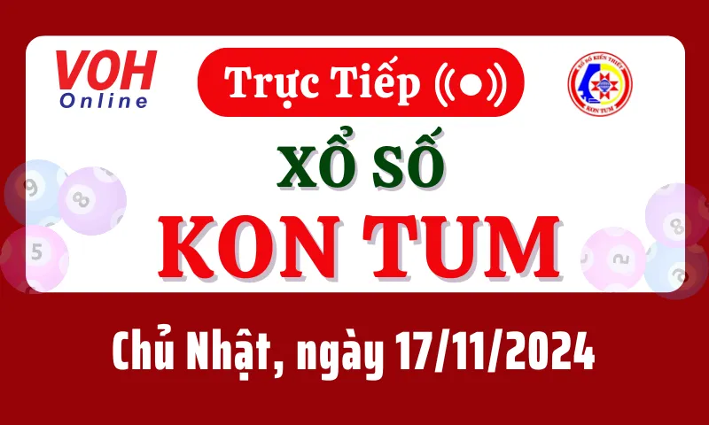 XSKT 17/11 - Kết quả xổ số Kon Tum hôm nay chủ nhật ngày 17/11/2024