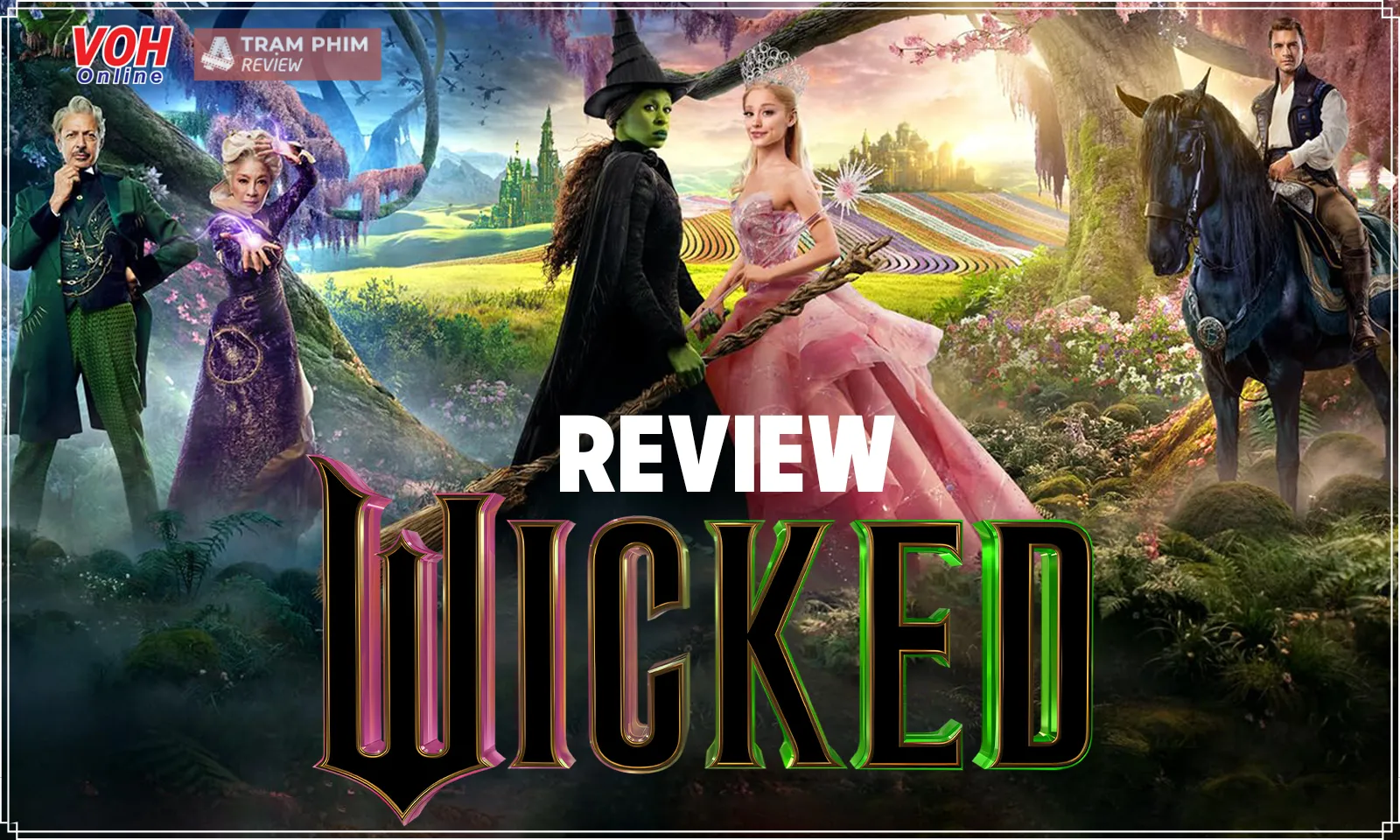 Review Wicked: Có gì trong vở nhạc kịch được giới mộ điệu đánh giá siêu cao?