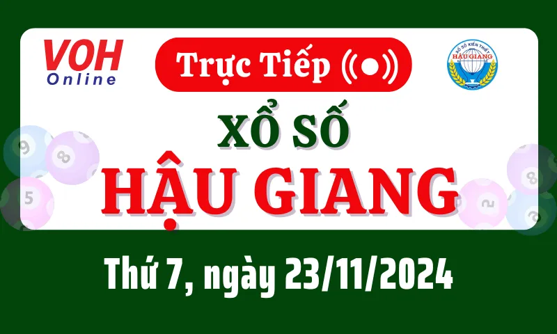 XSHG 23/11 - Kết quả xổ số Hậu Giang hôm nay thứ 7 ngày 23/11/2024