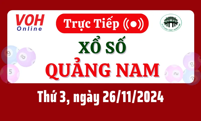 XSQNA 26/11 - Kết quả xổ số Quảng Nam hôm nay thứ 3 ngày 26/11/2024