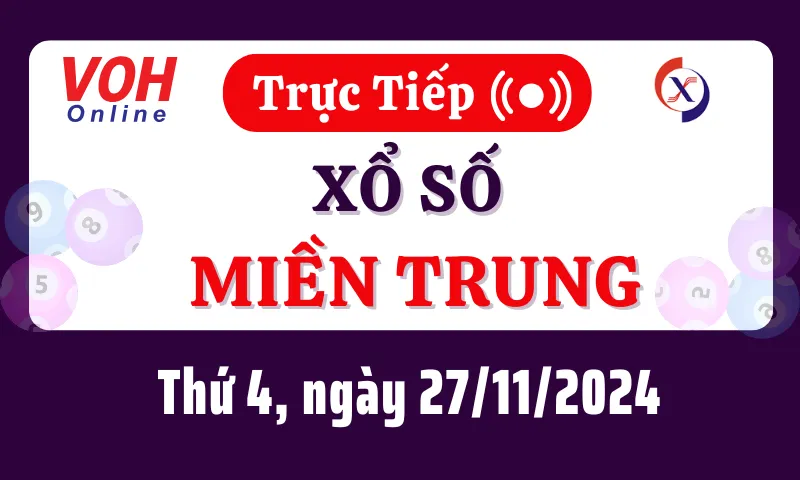 XSMT 27/11, Trực tiếp xổ số miền Trung thứ 4 ngày 27/11/2024