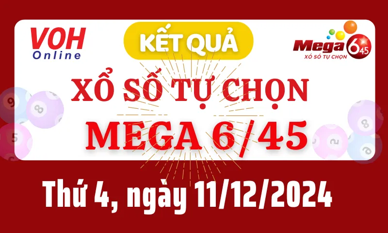 Vietlott MEGA 645 11/12 - Kết quả xổ số Vietlott hôm nay thứ 4 11/12/2024