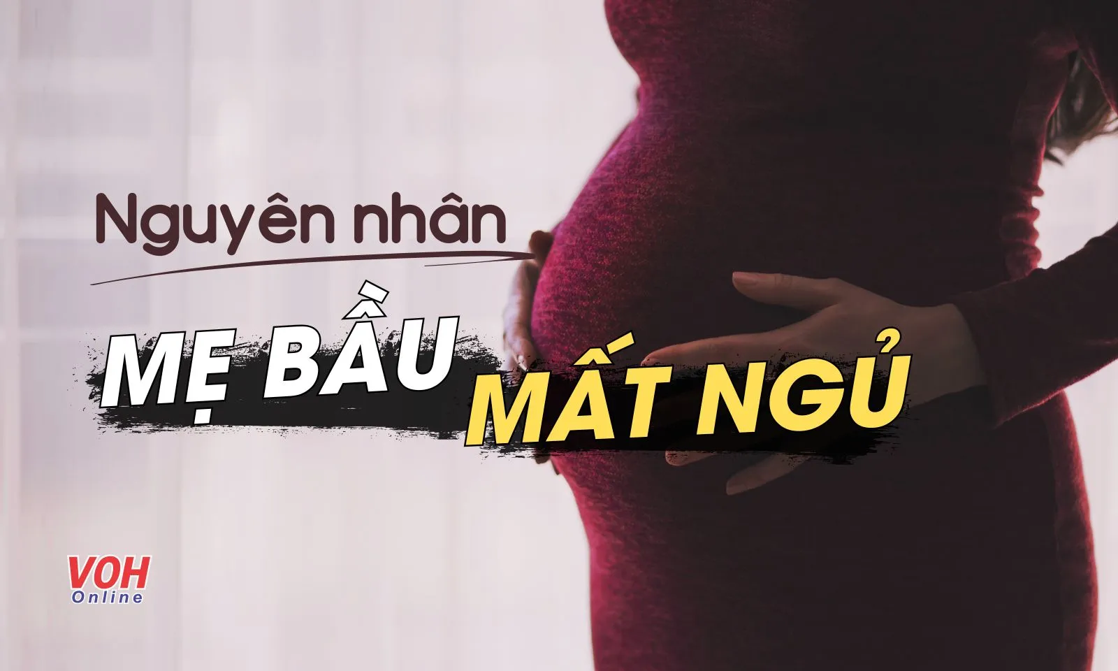 Vì sao mất ngủ khi mang thai? Cách cải thiện giấc ngủ hiệu quả