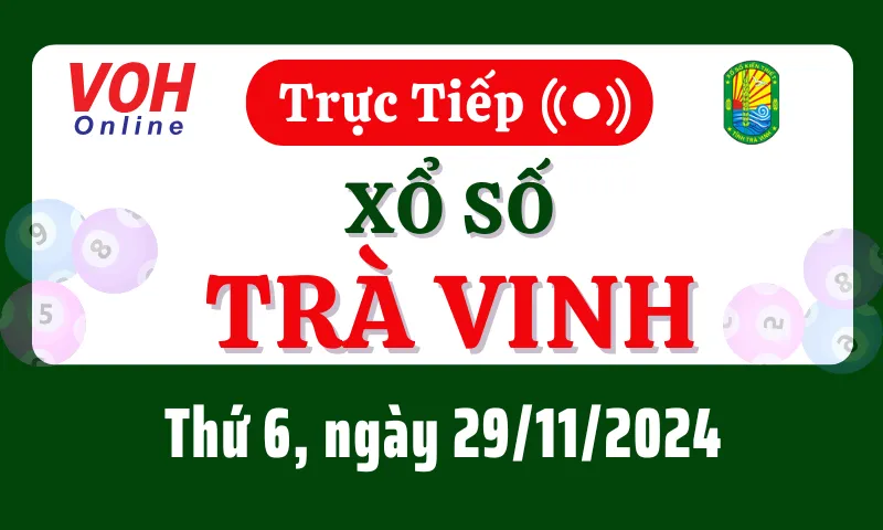 XSTV 29/11 - Kết quả xổ số Trà Vinh hôm nay thứ 6 ngày 29/11/2024