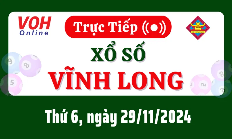 XSVL 29/11 - Kết quả xổ số Vĩnh Long hôm nay thứ 6 ngày 29/11/2024