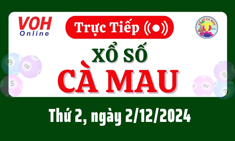 XSCM 2/12 - Kết quả xổ số Cà Mau hôm nay thứ 2 ngày 2/12/2024