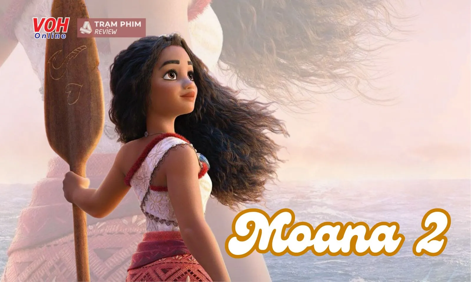 Review Moana 2: câu chuyện cảm động về sự đoàn kết thông qua những thước phim tuyệt đẹp