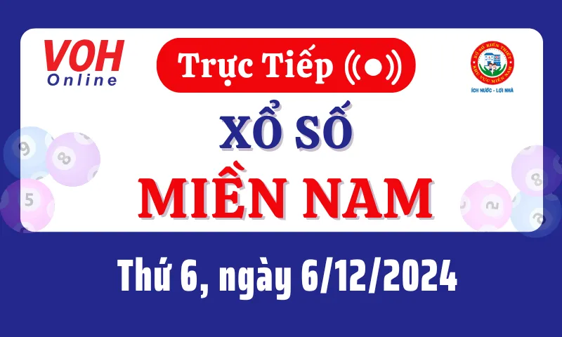 XSMN 6/12, Trực tiếp xổ số miền Nam thứ 6 ngày 6/12/2024