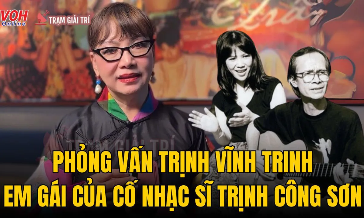 Phỏng vấn Trịnh Vĩnh Trinh (em gái của cố nhạc sĩ Trịnh Công Sơn)