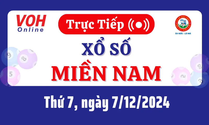 XSMN 7/12, Trực tiếp xổ số miền Nam thứ 7 ngày 7/12/2024