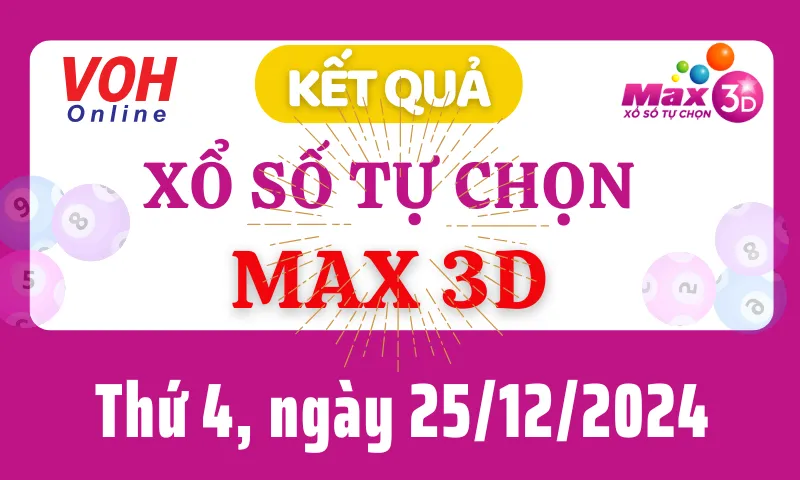 Vietlott MAX 3D 25/12 - Kết quả xổ số Vietlott hôm nay thứ 4 25/12/2024