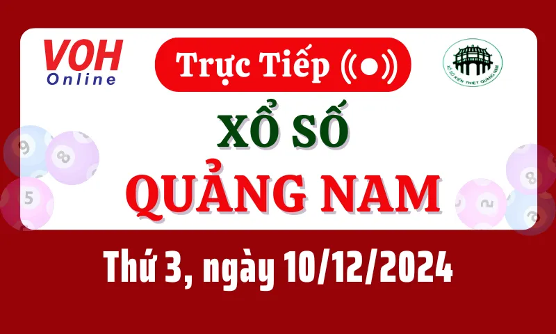 XSQNA 10/12 - Kết quả xổ số Quảng Nam hôm nay thứ 3 ngày 10/12/2024