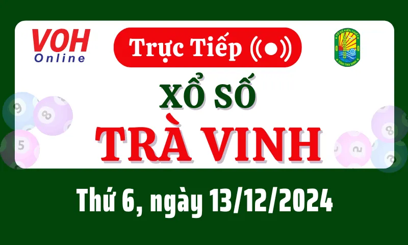 XSTV 13/12 - Kết quả xổ số Trà Vinh hôm nay thứ 6 ngày 13/12/2024