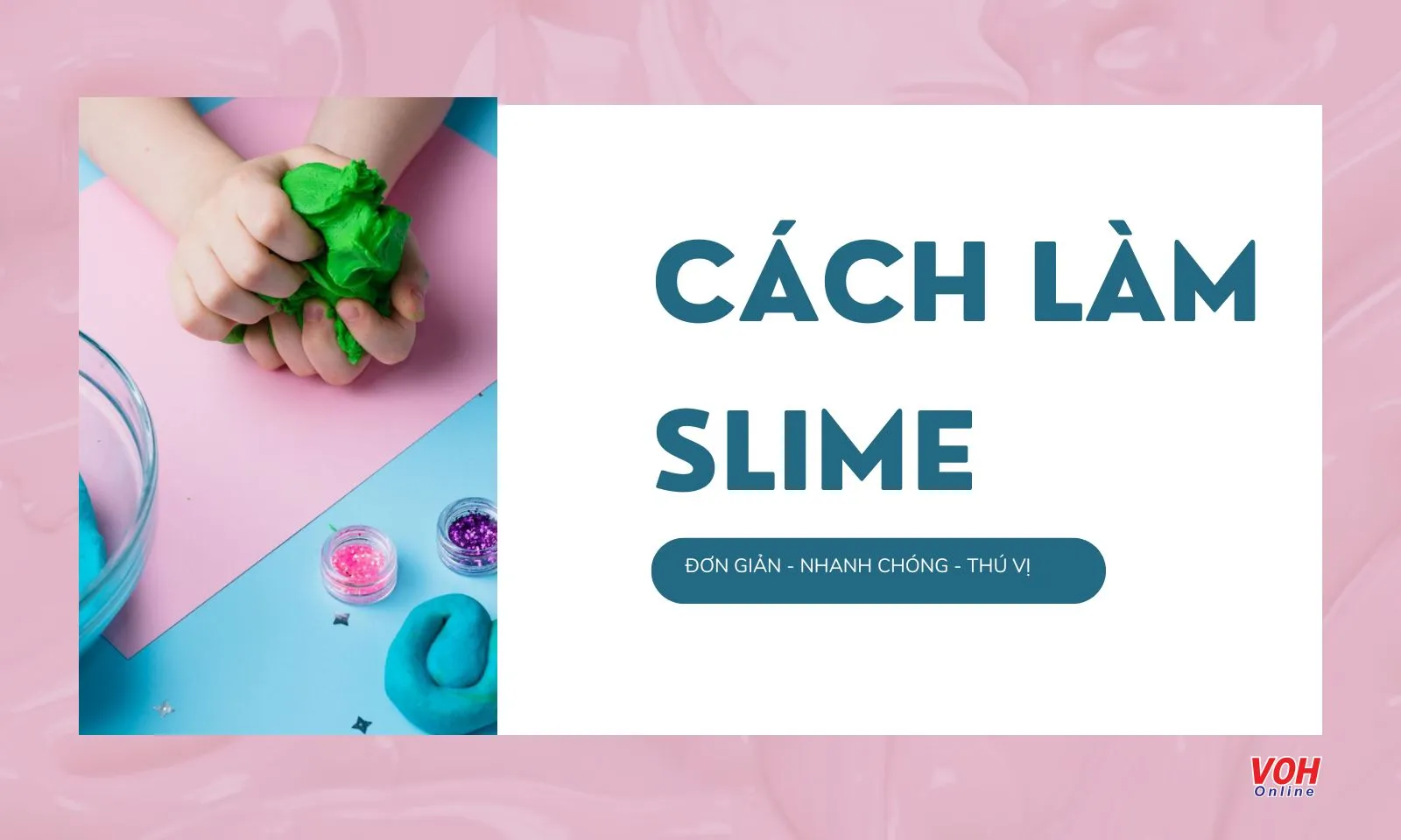 11 cách làm slime tại nhà, an toàn cho bé