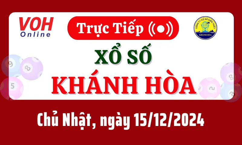 XSKH 15/12 - Kết quả xổ số Khánh Hòa hôm nay chủ nhật ngày 15/12/2024