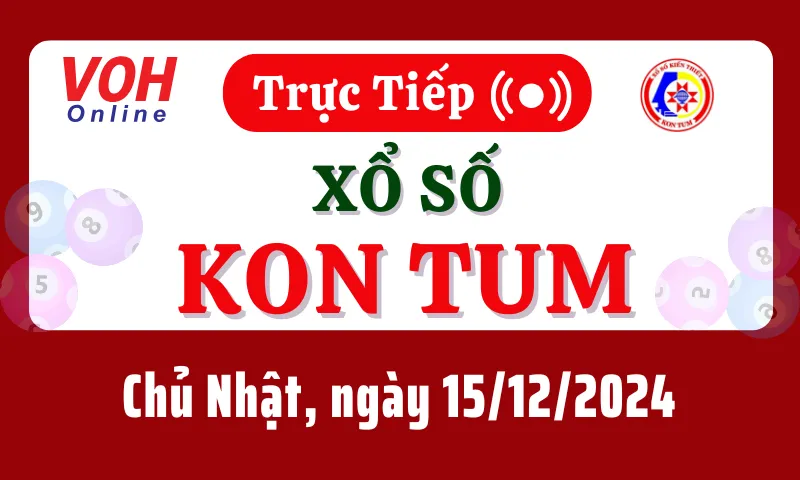 XSKT 15/12 - Kết quả xổ số Kon Tum hôm nay chủ nhật ngày 15/12/2024