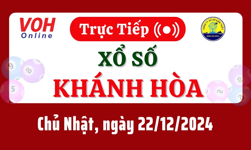 XSKH 22/12 - Kết quả xổ số Khánh Hòa hôm nay chủ nhật ngày 22/12/2024