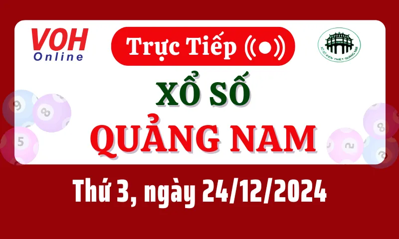 XSQNA 24/12 - Kết quả xổ số Quảng Nam hôm nay thứ 3 ngày 24/12/2024