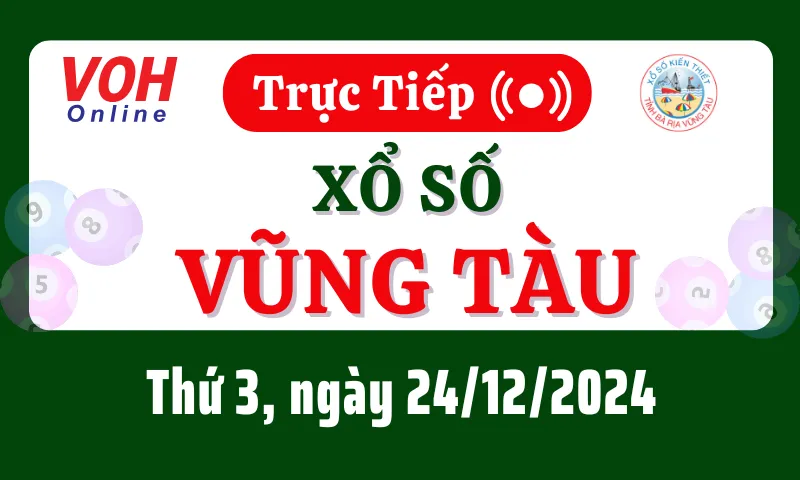 XSVT 24/12 - Kết quả xổ số Vũng Tàu hôm nay thứ 3 ngày 24/12/2024