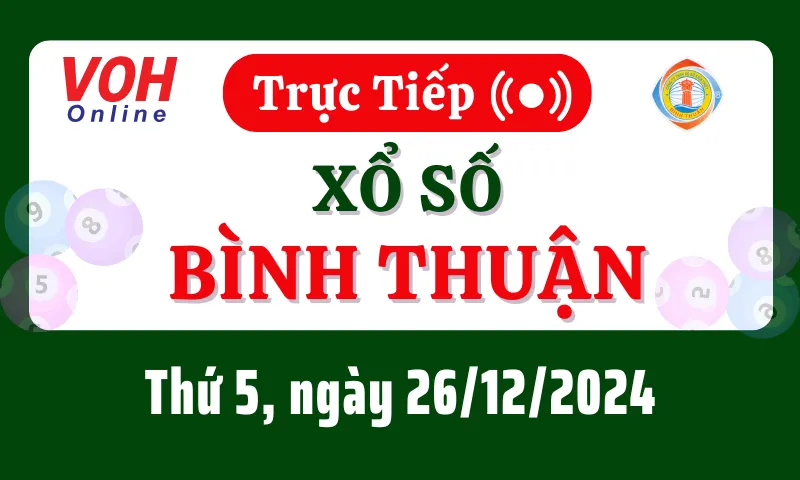 XSBTH 26/12 - Kết quả xổ số Bình Thuận hôm nay thứ 5 ngày 26/12/2024