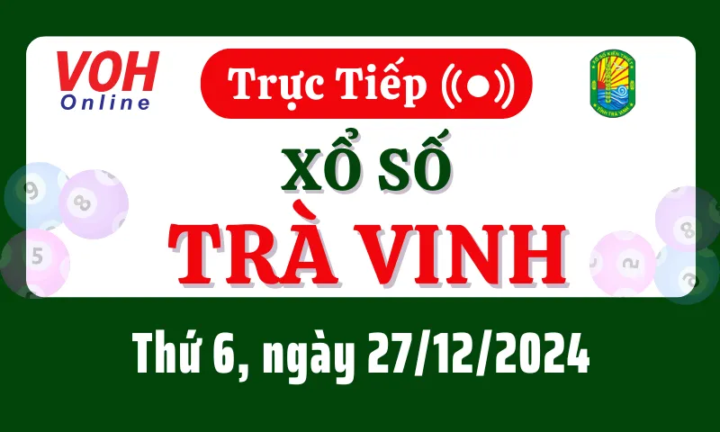 XSTV 27/12 - Kết quả xổ số Trà Vinh hôm nay thứ 6 ngày 27/12/2024