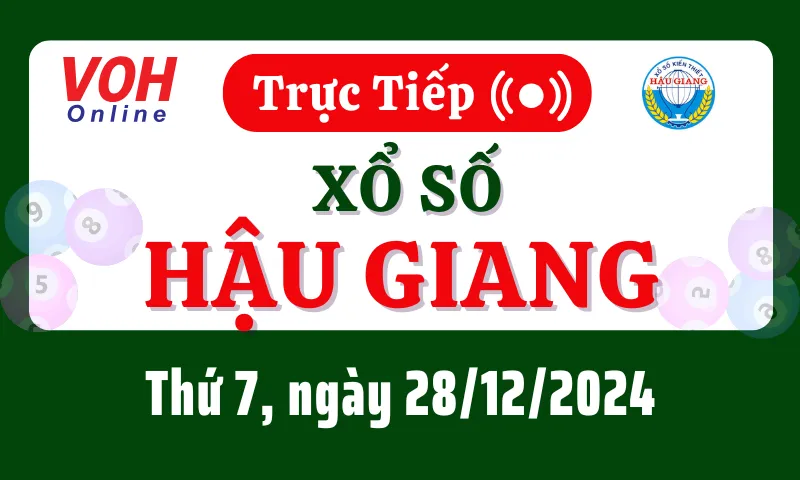 XSHG 28/12 - Kết quả xổ số Hậu Giang hôm nay thứ 7 ngày 28/12/2024