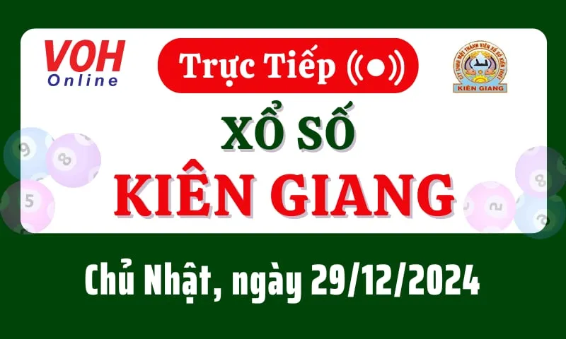 XSKG 29/12 - Kết quả xổ số Kiên Giang hôm nay chủ nhật ngày 29/12/2024