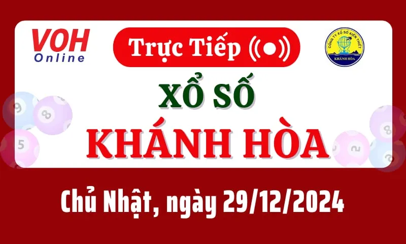 XSKH 29/12 - Kết quả xổ số Khánh Hòa hôm nay chủ nhật ngày 29/12/2024