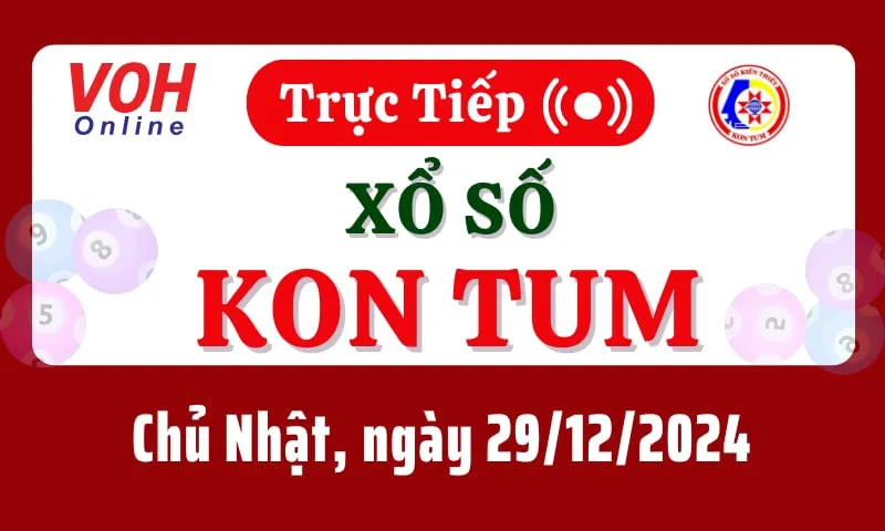 XSKT 29/12 - Kết quả xổ số Kon Tum hôm nay chủ nhật ngày 29/12/2024