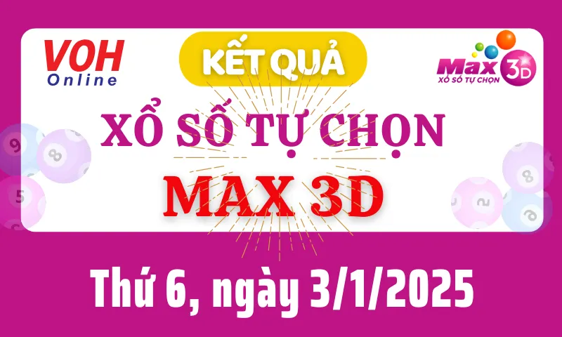 Vietlott MAX 3D 3/1 - Kết quả xổ số Vietlott hôm nay thứ 6 3/1/2025