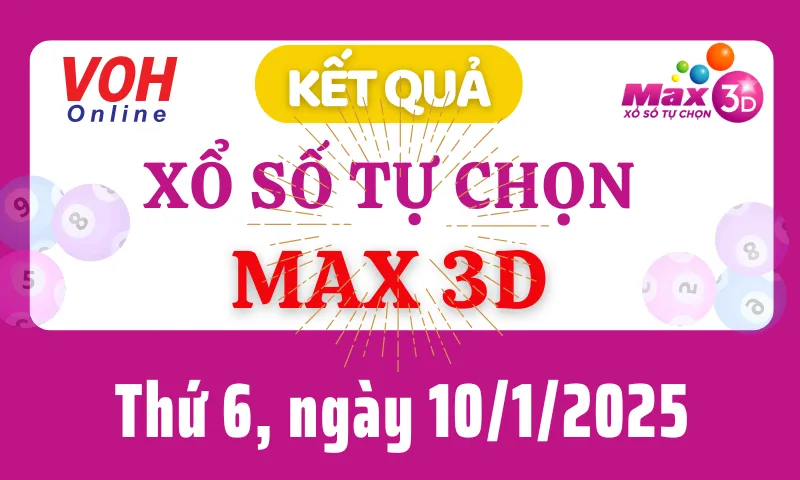 Vietlott MAX 3D 10/1 - Kết quả xổ số Vietlott hôm nay thứ 6 10/1/2025