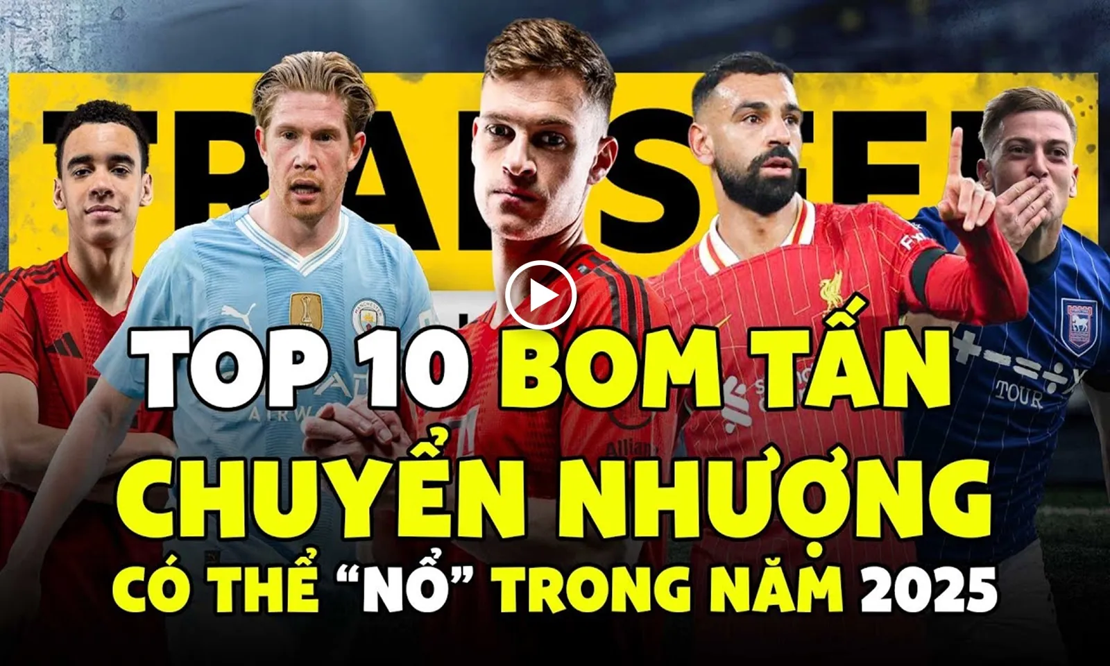 Top 10 bom tấn chuyển nhượng có thể trở thành sự thật trong năm 2025