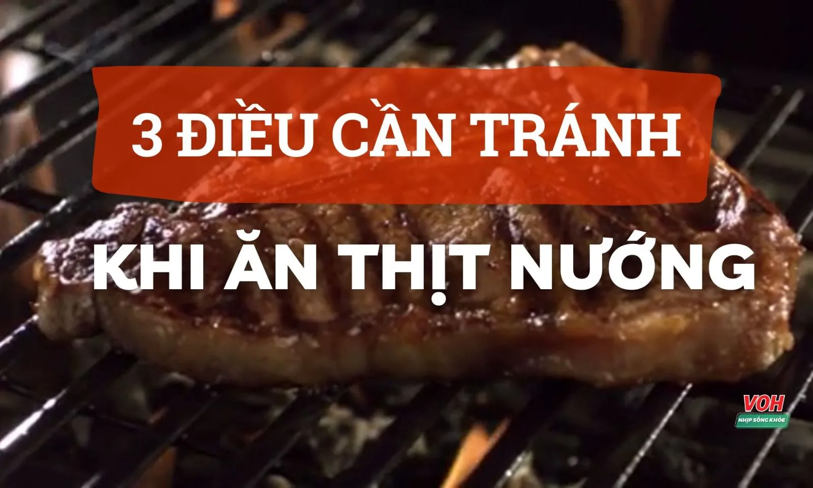 3 điều tuyệt đối không nên làm khi ăn thịt nướng