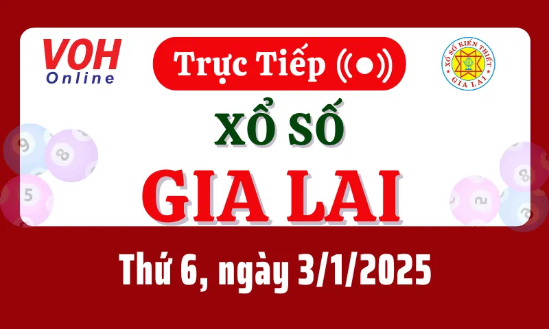 XSGL 3/1 - Kết quả xổ số Gia Lai hôm nay thứ 6 ngày 3/1/2025