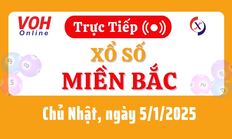 XSMB 5/1, Trực tiếp xổ số miền Bắc chủ nhật ngày 5/1/2025