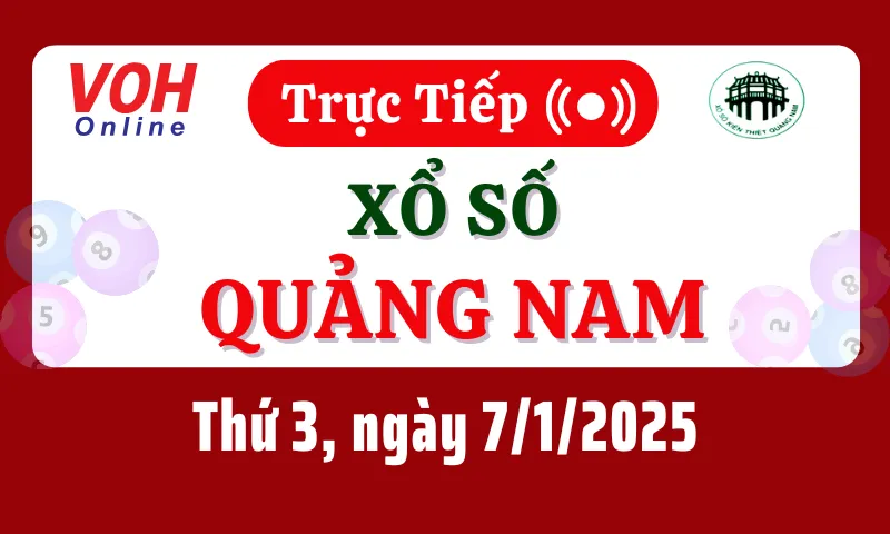 XSQNA 7/1 - Kết quả xổ số Quảng Nam hôm nay thứ 3 ngày 7/1/2025