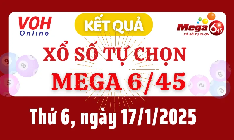 Vietlott MEGA 645 17/1 - Kết quả xổ số Vietlott hôm nay thứ 6 17/1/2025