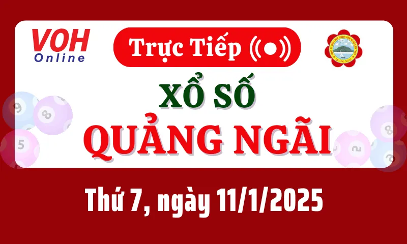 XSQNG 11/1 - Kết quả xổ số Quảng Ngãi hôm nay thứ 7 ngày 11/1/2025